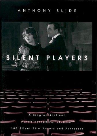 A Biographical and Autobiographical Study of 100 Silent Film Actors and Actresses
