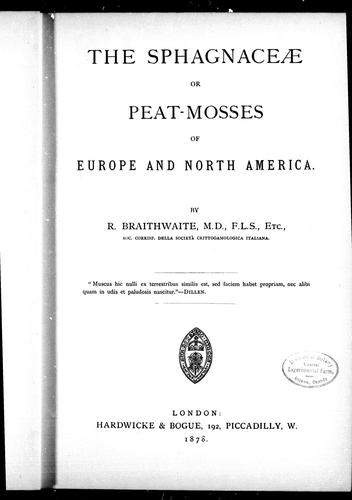 The Sphagnaceae, or, Peat-mosses of Europe and North America