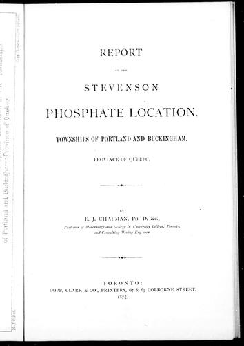 Report on the Stevenson phosphate location, townships of Portland and Buckingham, province of Quebec