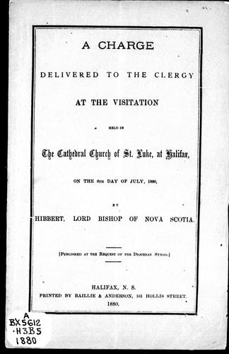 A charge delivered to the clergy at the visitation held in the Cathedral Church of St. Luke at Halifax, on the 6th day of July 1880