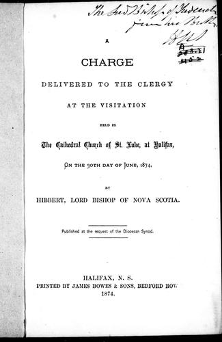 A charge delivered to the clergy at the visitation held in the Cathedral Church of St. Luke at Halifax, on the 30th day of June 1874