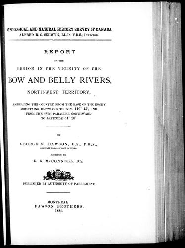 Report on the region in the vicinity of the Bow and Belly rivers, Northwest Territory