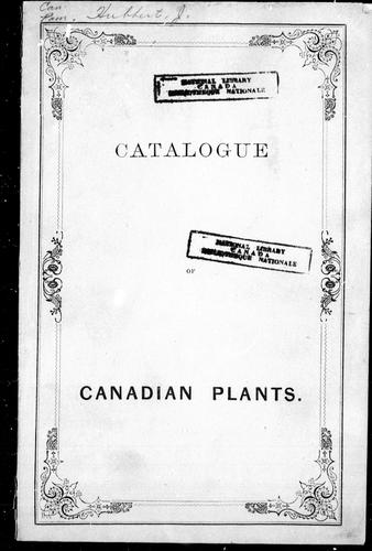 Catalogue of the flowering plants and ferns indigenous to, or naturalized in, Canada to facilitate the exchanging of specimens, etc