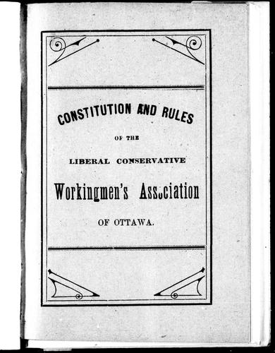 Constitution and rules of the Liberal Conservative Workingmen's Association of Ottawa