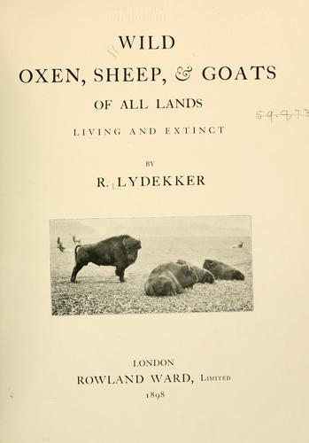 Wild Oxen, Sheep & Goats of All Lands, Living and Extinct