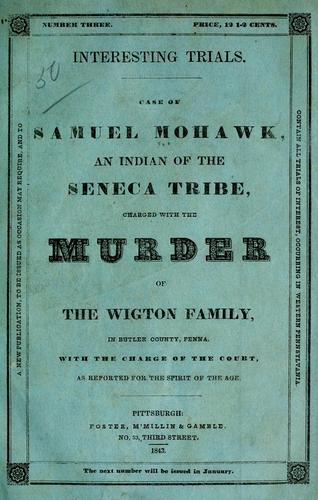 Case of Samuel Mohawk, an indian of the Seneca tribe, charged with the murder of the Wigton family in Butler County, Penna. with the charge of the court, as reported for the spirit of the age