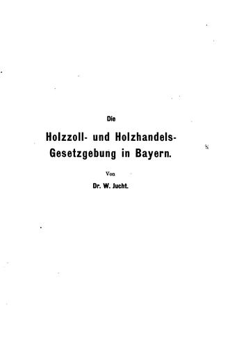 Geschichte der Holzzoll- und Holzhandels-gesetzgebung in Bayern