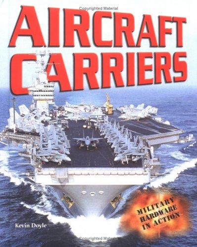 Aircraft Carriers (Military Hardware in Action)