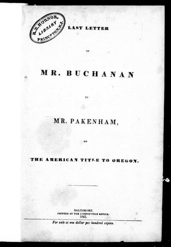 Last Letter of Mr. Buchanan to Mr. Pakenham, on the American Title to Oregon