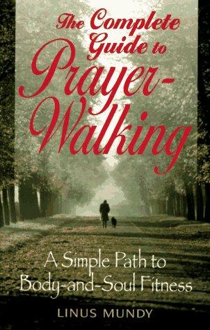 The Complete Guide to Prayer-Walking