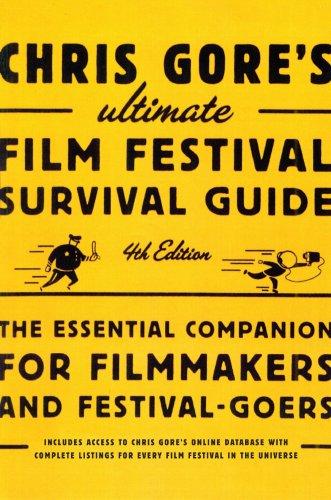 Chris Gore's Ultimate Film Festival Survival Guide Fourth Edition