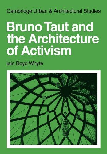 Bruno Taut and the Architecture of Activism (Cambridge Urban and Architectural Studies)