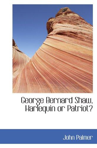 George Bernard Shaw, Harlequin or Patriot?
