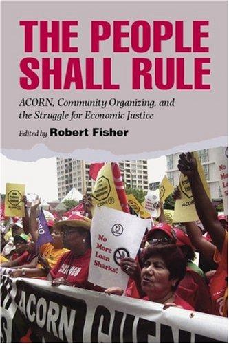 The People Shall Rule: ACORN, Community Organizing, and the Struggle for Economic Justice