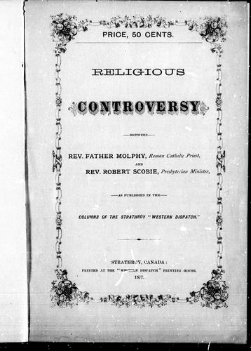 Religious controversy between Rev. Father Molphy, Roman Catholic priest, and Rev. Robert Scobie, Presbyterian minister