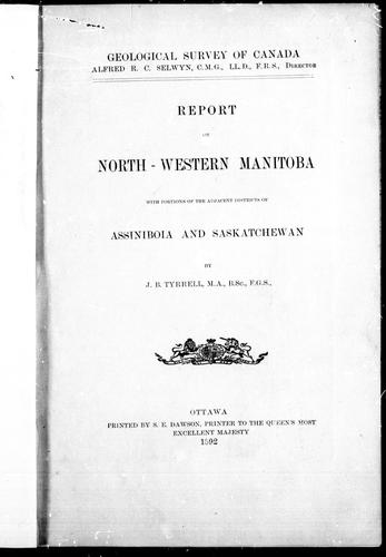 Report on North-Western Manitoba, with Portions of the Adjacent Districts of Assiniboia and Saskatchewan