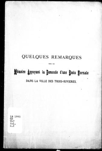 Quelques remarques sur le Mémoire appuyant la demande d'une école normale dans la ville des Trois-Rivières
