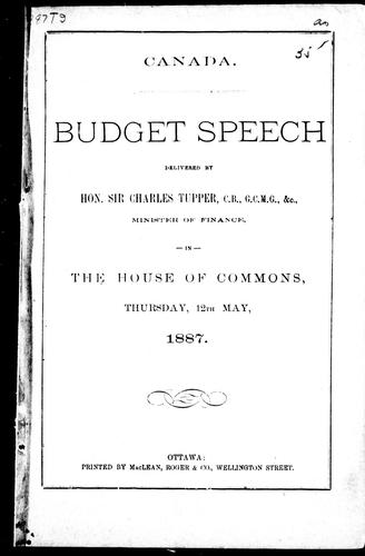 Budget speech delivered by Hon. Sir Charles Tupper, C.B., G.C.M. G., & c., minister of finance, in the House of Commons, Thursday, 12th May, 1887