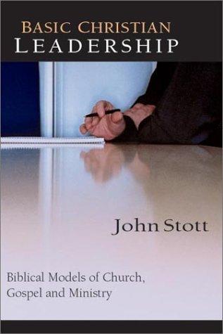 Basic Christian Leadership: Biblical Models of Church, Gospel and Ministry