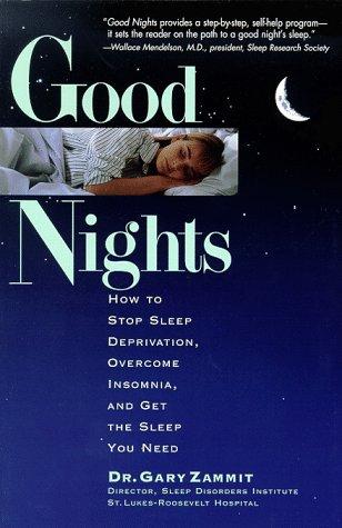 Good nights : how to stop sleep deprivation, overcome insomnia, and get the sleep you need