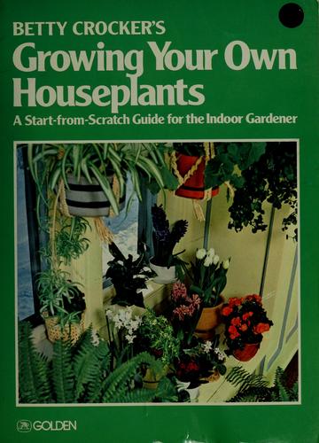 Betty Crocker's Growing Your Own Houseplants