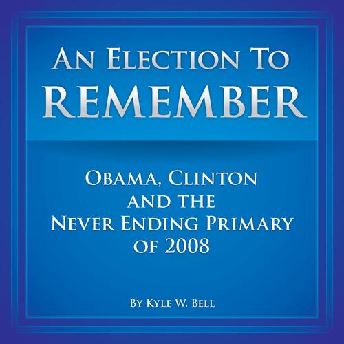 An Election to Remember: Obama, Clinton and the Never Ending Primary of 2008