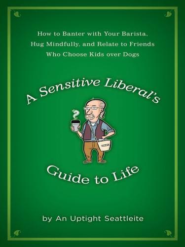 A sensitive liberal's guide to life