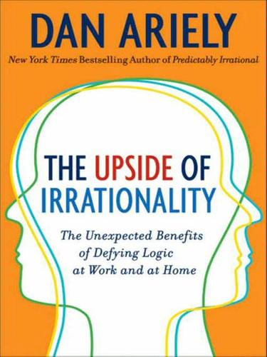 The Upside of Irrationality