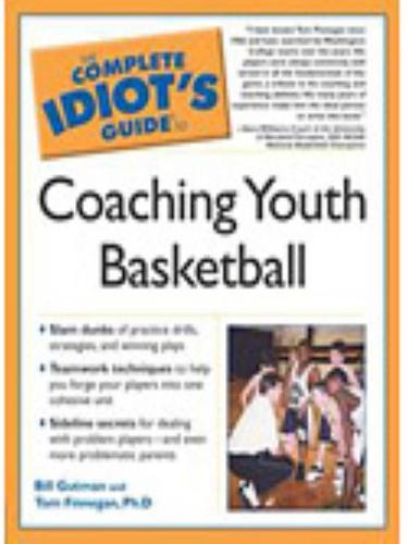 The Complete Idiot's Guide to Coaching Youth Basketball