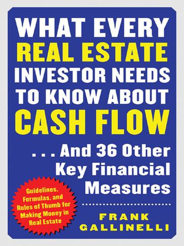 What Every Real Estate Investor Needs to Know About Cash Flow...and 36 Other Key Financial Measures