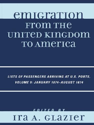 Emigration from the United Kingdom to America, Volume 9: January 1874 - August 1874