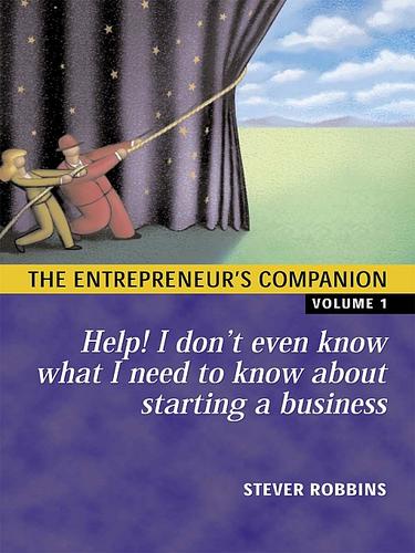 The Entrepreneur’s Companion: Help! I Don’t Even Know What I Need to Know About Starting a Business