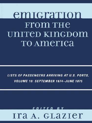 Emigration from the United Kingdom to America, Volume 10 September 1874 - June 1875