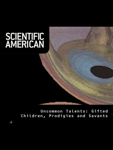 Scientific American: Uncommon Talents - Gifted Children, Prodigies, and Savants