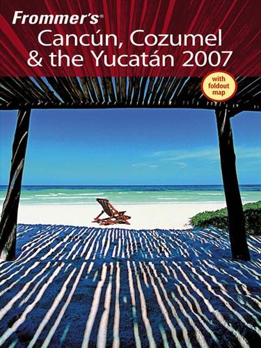 Frommer's Cancun, Cozumel & the Yucatan 2007