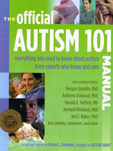 Official Autism 101 Manual: Everything You Need to Know about Autism, from the People who Know and Care the Most