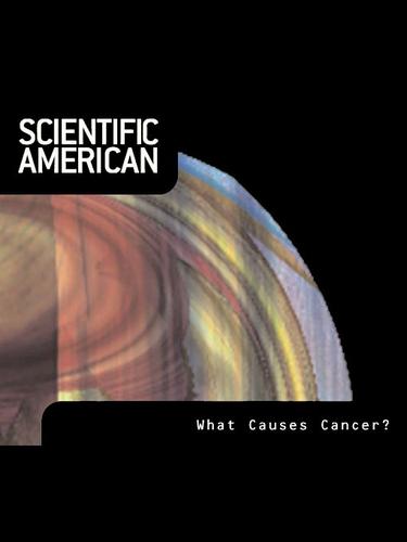 Scientific American: What Causes Cancer
