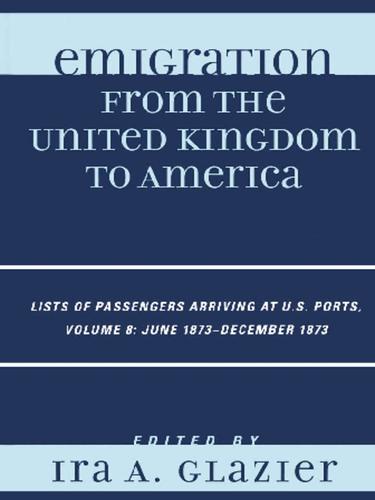 Emigration from the United Kingdom to America, Volume 8 June 1873 - December 1873
