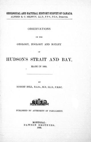 Observations on the Geology, Zoology and Botany of Hudson's Strait and Bay Made in 1885