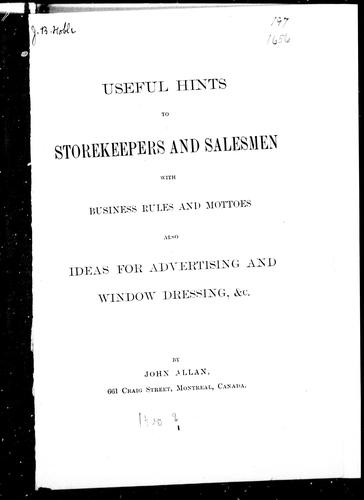 Useful hints to storekeepers and salesmen, with business rules and mottoes, also ideas for advertising and window dressing, &c