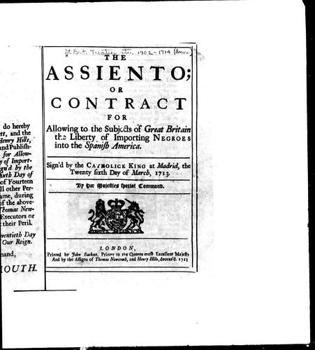 The Assiento, or, Contract for allowing to the subjects of Great Britain the liberty of importing Negroes into the Spanish America