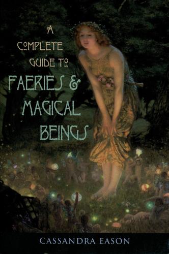 A Complete Guide to Faeries & Magical Beings