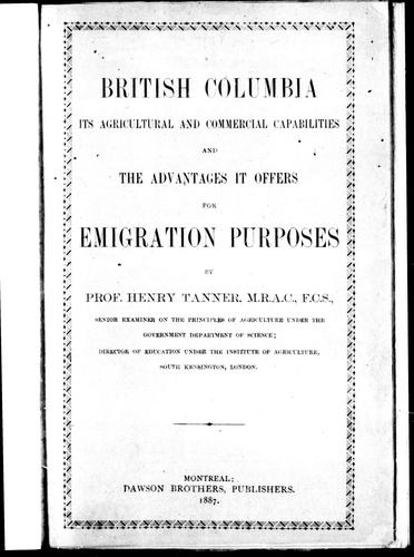 British Columbia, its agricultural & commercial capabilities and the advantages it offers for emigration purposes