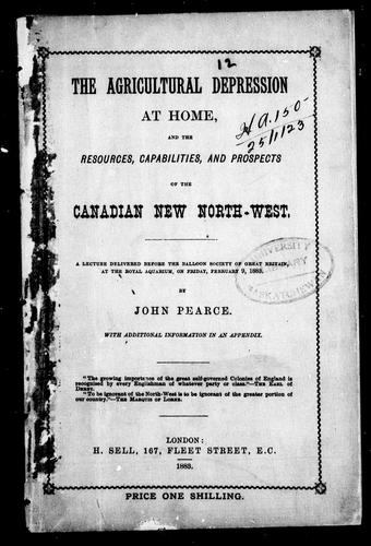 The Agricultural Depression at Home, and the Resources, Capabilities and Prospects of the Canadian New North-West