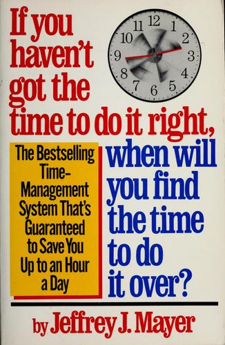 If You Haven't Got the Time to Do It Right, When Will You Find the Time to Do It Over?