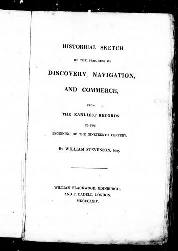 Historical sketch of the progress of discovery, navigation, and commerce, from the earliest records to the beginning of the nineteenth century