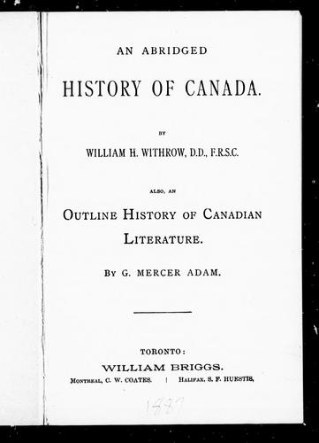 An abridged history of Canada / by William H. Withrow.  Also, An outline history of Canadian literature / by G. Mercer Adam