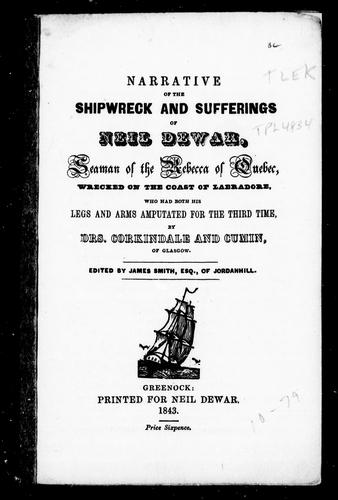Narrative of the Shipwreck and Sufferings of Neil Dewar, Seaman of the Rebecca of Quebec, Wrecked on the Coast of Labradore