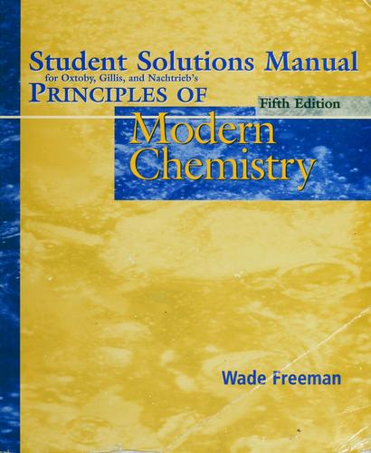Student Solutions Manual for Oxtoby, Gillis, and Nachtrieb's Principles of modern chemistry