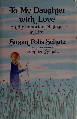 To My Daughter With Love, On The Important Things In Life